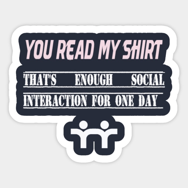 Funny you read my shirt that's enough social interaction, you read my t shirt that's enough social Sticker by TotaSaid